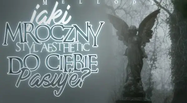 Jaki styl aesthetic do ciebie pasuje? Odkryj mroczne estetyki