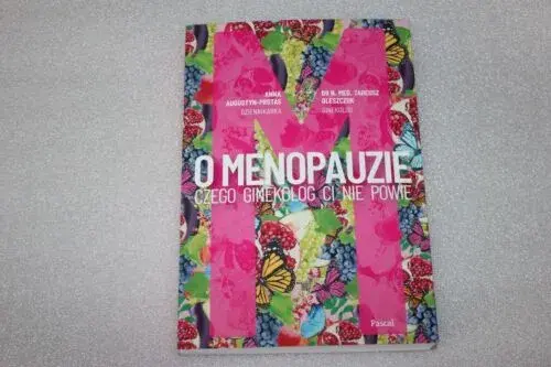Menopauza: czego ginekolog ci nie powie i jak sobie z tym poradzić